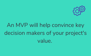 An MVP helps convince key decision makers of the value of your CPQ implementation