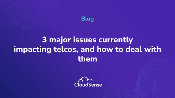 3 major issues currently impacting telcos, and how to deal with them