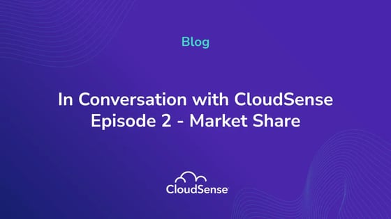 In Conversation with CloudSense - Episode 2 - Market Share