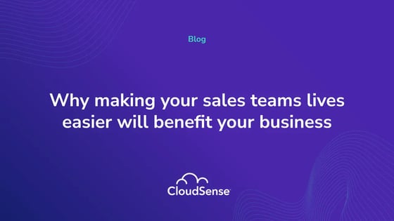 Why making your sales teams lives easier will benefit your business