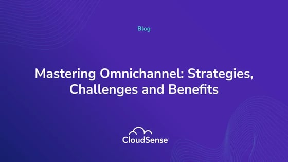 Mastering Omnichannel: Strategies, Challenges and Benefits