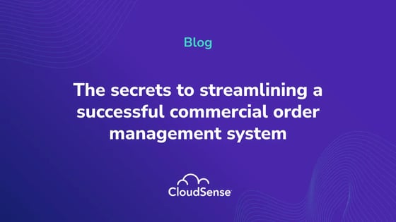 The secrets to streamlining a successful commercial order management system