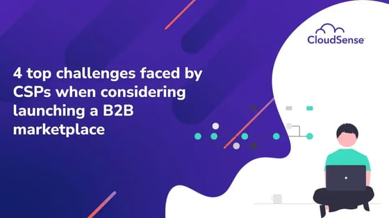 4 top challenges faced by CSPs when considering launching a B2B marketplace