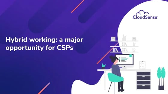 Hybrid working: a major opportunity for CSPs