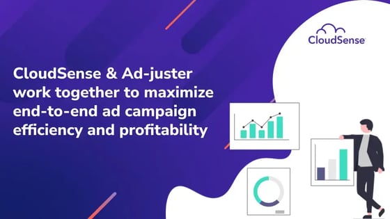 CloudSense & Ad-Juster work together to maximize end-to-end ad campaign efficiency and profitability