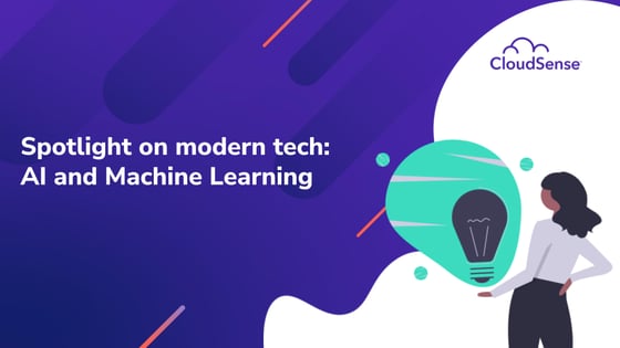 Spotlight on modern tech: AI and Machine Learning
