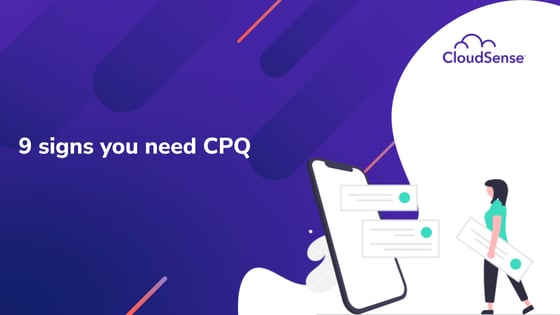 9 signs you need CPQ