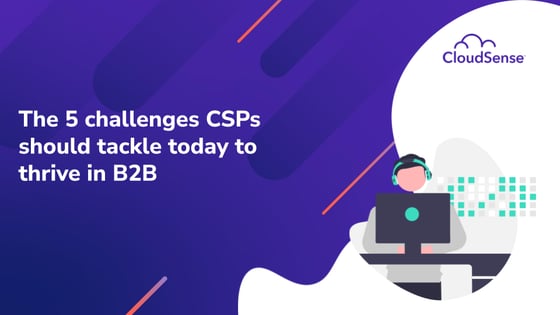 The 5 challenges CSPs should tackle today to thrive in B2B