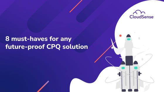 8 must-haves for any future-proof CPQ solution