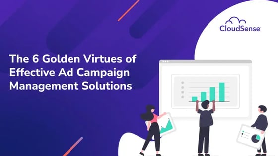 The 6 golden virtues of effective Ad Campaign Management solutions