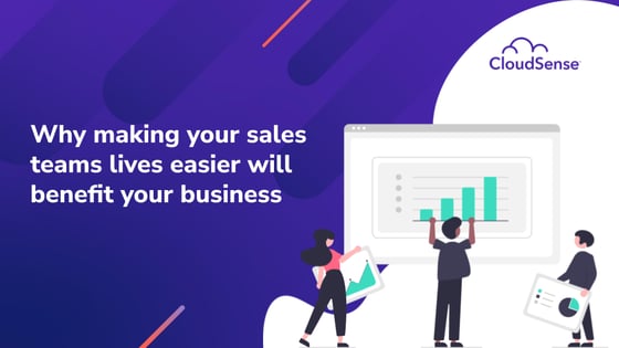 Why making your sales teams lives easier will benefit your business
