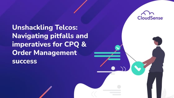 Unshackling Telcos: Navigating pitfalls and imperatives for CPQ and order management success