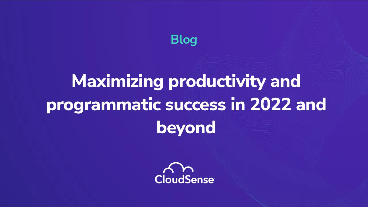 Maximizing productivity and programmatic success in 2022 and beyond